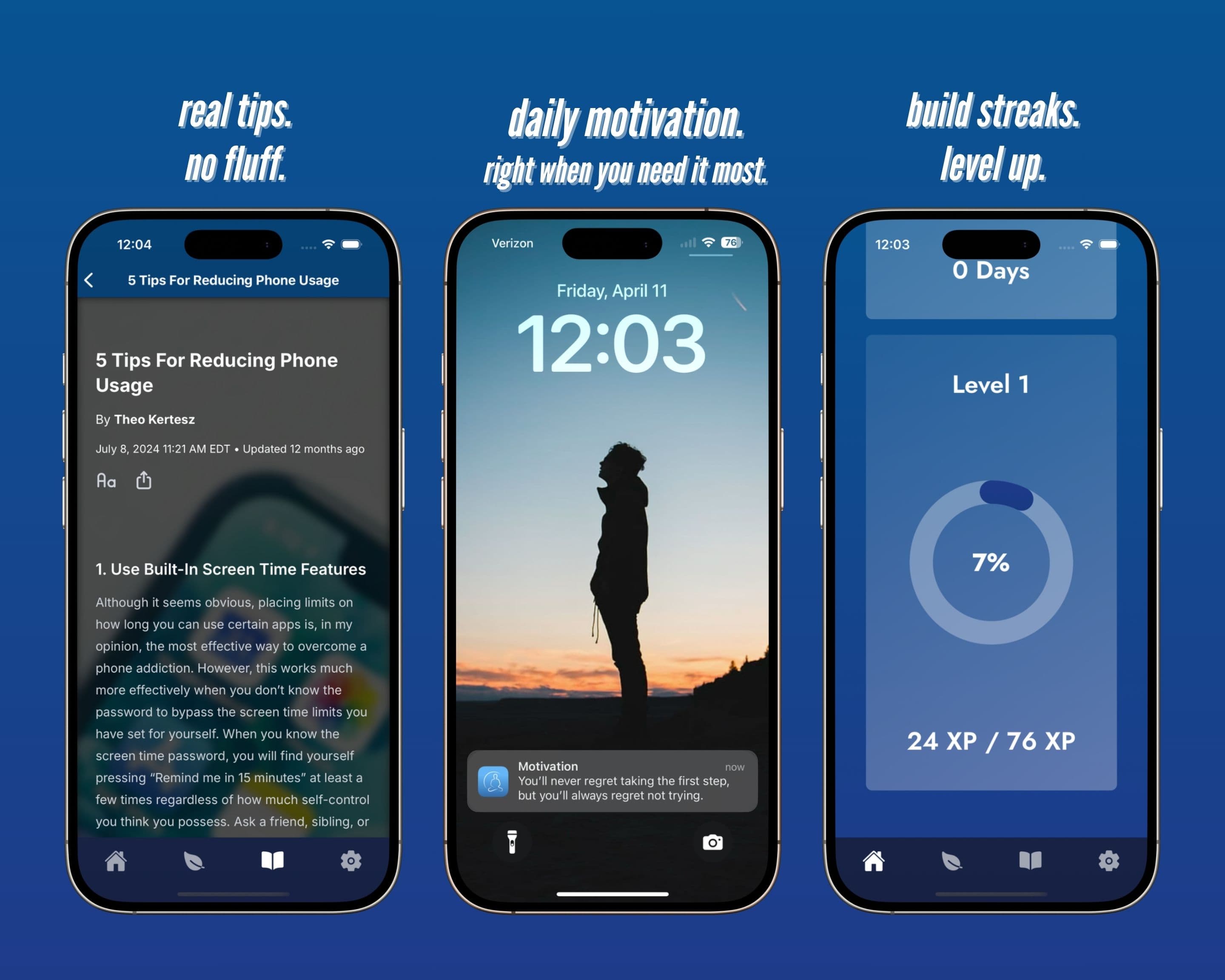 real tips, no fluff (article on reducing phone usage) - daily motivation right when you need it most (motivational notification: 'you'll never regret taking the first step, but you'll always regret not trying') - build streaks, level up (progress screen)